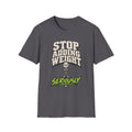Stop Adding Weight T-Shirt