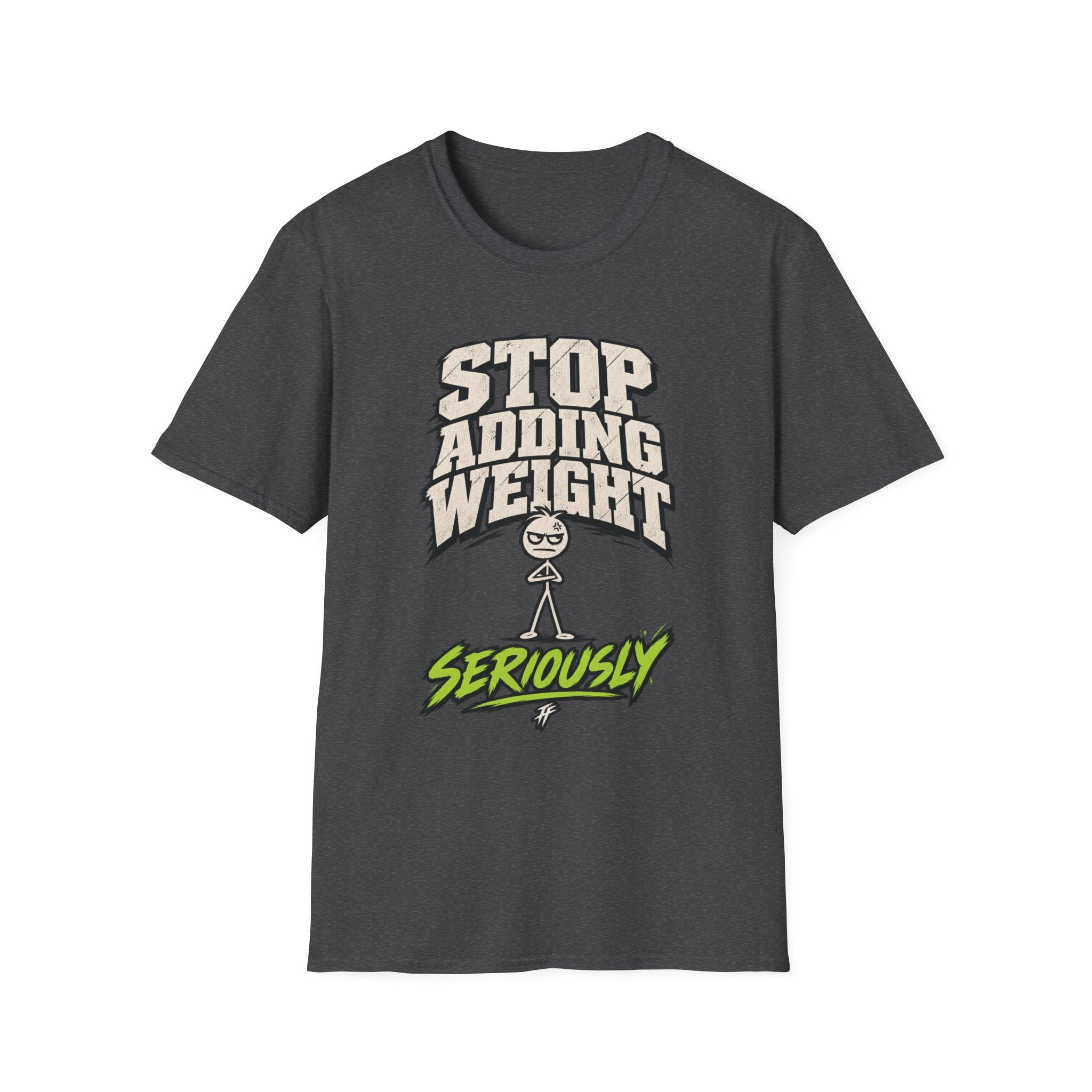 Stop Adding Weight T-Shirt