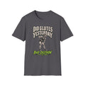 Did Glutes Yesterday T-Shirt