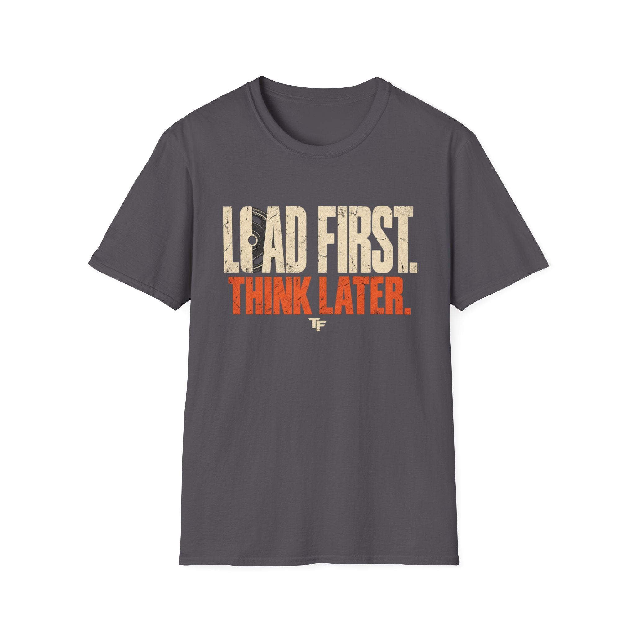 Load First Think Later T-Shirt