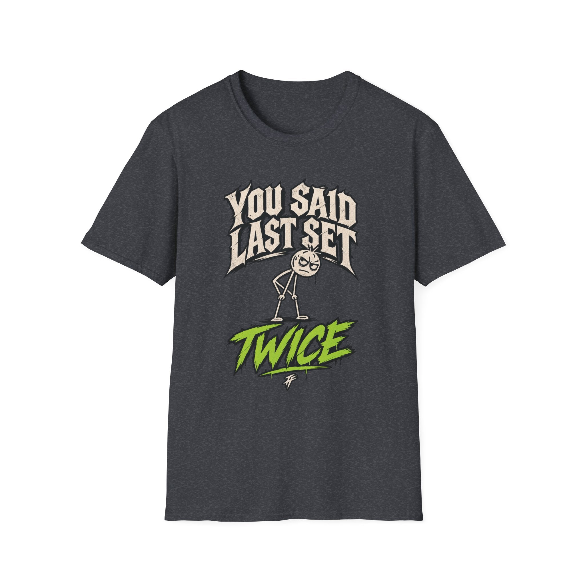 You Said Last Set Twice T-Shirt